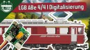 Digitalisierung der LGB G 20390 ABe 4 4 I mit DRIVE-L Decoder und SX6 Soundmodul